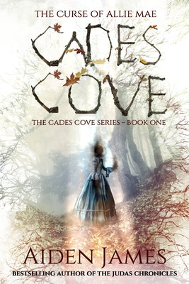 Cover Image for Cades Cove: The Curse of Allie Mae: Cades Cove Series: Book One -- Aiden James, Paperback