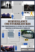 Cover Image for Surveillance Countermeasures: The Professional's Guide to Countering Hostile Surveillance Threats -- Aden C. Magee, Paperback