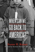 Cover Image for When Can We Go Back to America?: Voices of Japanese American Incarceration During WWII -- Susan H. Kamei, Paperback