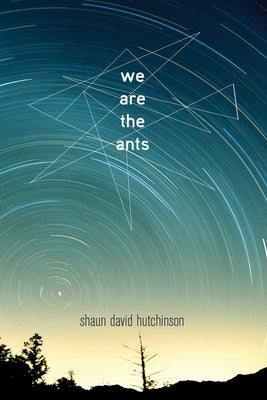 Cover Image for We Are the Ants -- Shaun David Hutchinson, Paperback