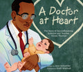 Cover Image for A Doctor at Heart: The Story of Groundbreaking Scientist and Teacher Vivien Thomas -- Joan Schoettler, Hardcover