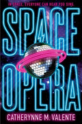 Cover Image for Space Opera -- Catherynne M. Valente, Paperback