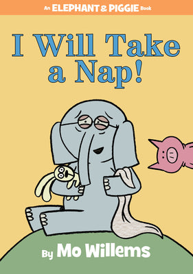 Cover Image for I Will Take a Nap!-An Elephant and Piggie Book -- Mo Willems, Hardcover