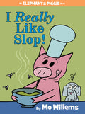 Cover Image for I Really Like Slop!-An Elephant and Piggie Book -- Mo Willems, Hardcover