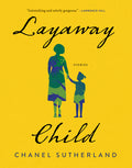 Cover Image for Layaway Child: Stories -- Chanel Sutherland, Paperback