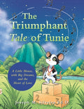 Cover Image for The Triumphant Tale of Tunie: A Little Mouse, with Big Dreams, and the Heart of Love -- Joseph M. Silveira Ed D., Paperback