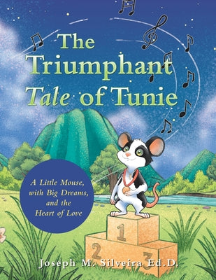 Cover Image for The Triumphant Tale of Tunie: A Little Mouse, with Big Dreams, and the Heart of Love -- Joseph M. Silveira Ed D., Paperback