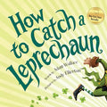 Cover Image for How to Catch a Leprechaun -- Adam Wallace, Hardcover