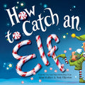 Cover Image for How to Catch an Elf -- Adam Wallace, Hardcover