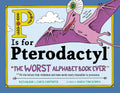 Cover Image for P Is for Pterodactyl: The Worst Alphabet Book Ever -- Raj Haldar, Hardcover