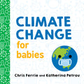Cover Image for Climate Change for Babies -- Chris Ferrie, Board Books