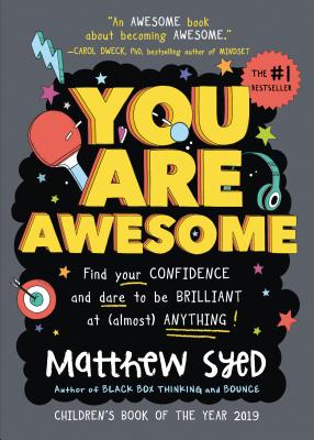 Cover Image for You Are Awesome: Find Your Confidence and Dare to Be Brilliant at (Almost) Anything -- Matthew Syed, Hardcover