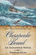 Cover Image for Chesapeake Bound: An Annapolis Novel -- Thomas Guay, Paperback