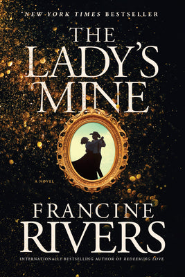 Cover Image for The Lady's Mine: A Lighthearted Christian Romance Novel Set in the Wake of California's Gold Rush -- Francine Rivers, Paperback