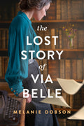 Cover Image for The Lost Story of Via Belle -- Melanie Dobson, Hardcover