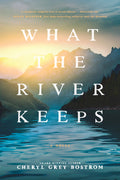 Cover Image for What the River Keeps -- Cheryl Grey Bostrom, Paperback