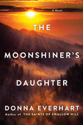Cover Image for The Moonshiner's Daughter: A Southern Coming-Of-Age Saga of Family and Loyalty -- Donna Everhart, Paperback