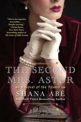 Cover Image for The Second Mrs. Astor: A Heartbreaking Historical Novel of the Titanic -- Shana Abe, Paperback