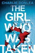 Cover Image for The Girl Who Was Taken: A Gripping Psychological Thriller -- Charlie Donlea, Paperback
