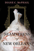 Cover Image for The Seamstress of New Orleans: A Fascinating Novel of Southern Historical Fiction -- Diane C. McPhail, Paperback