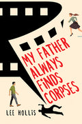 Cover Image for My Father Always Finds Corpses -- Lee Hollis, Hardcover