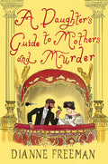 Cover Image for A Daughter's Guide to Mothers and Murder -- Dianne Freeman, Hardcover