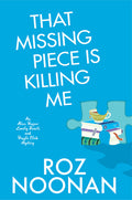 Cover Image for That Missing Piece Is Killing Me -- Roz Noonan, Hardcover