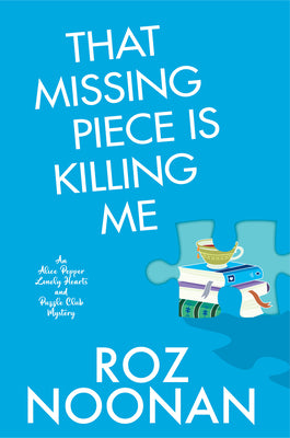 Cover Image for That Missing Piece Is Killing Me -- Roz Noonan, Hardcover