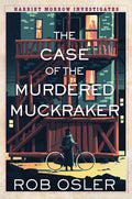 Cover Image for The Case of the Murdered Muckraker -- Rob Osler, Hardcover