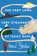 Cover Image for The Very Long, Very Strange Life of Isaac Dahl -- Bart Yates, Paperback