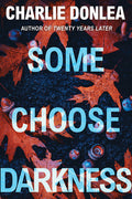 Cover Image for Some Choose Darkness -- Charlie Donlea, Paperback