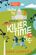 Cover Image for How to Have a Killer Time in DC -- Sam Lumley, Hardcover