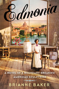 Cover Image for Edmonia: A Novel of a Boundary-Breaking American Sculptress -- Brianne Baker, Hardcover