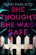 Cover Image for She Thought She Was Safe -- Terri Parlato, Hardcover