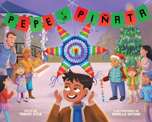 Cover Image for Pepe Y La Piñata: A Christmas Celebration of Hispanic Heritage -- Tracey Kyle, Hardcover