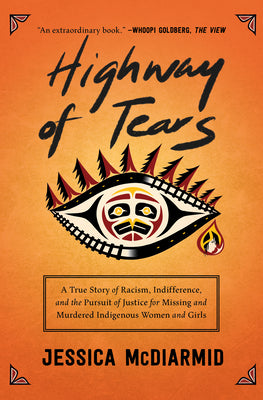 Cover Image for Highway of Tears: A True Story of Racism, Indifference, and the Pursuit of Justice for Missing and Murdered Indigenous Women and Girls -- Jessica McDiarmid, Paperback