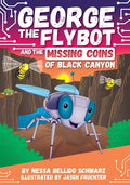 Cover Image for George the Flybot and the Missing Coins of Black Canyon -- Nessa Bellido Schwarz, Paperback