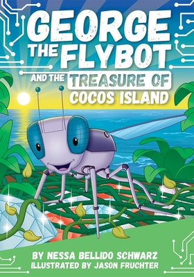 Cover Image for George the Flybot and the Treasure of Cocos Island -- Nessa Bellido Schwarz, Paperback