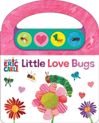 Cover Image for World of Eric Carle: Little Love Bugs Sound Book [With Battery] -- Pi Kids, Board Books