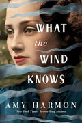 Cover Image for What the Wind Knows -- Amy Harmon, Paperback
