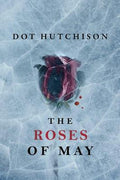 Cover Image for The Roses of May -- Dot Hutchison, Paperback