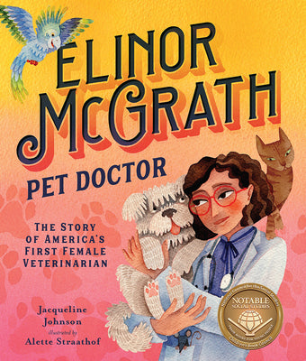 Cover Image for Elinor McGrath, Pet Doctor: The Story of America's First Female Veterinarian -- Jacqueline Johnson, Hardcover