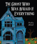 Cover Image for The Ghost Who Was Afraid of Everything -- Nadia Ahmed, Hardcover