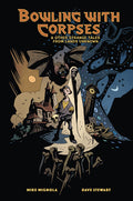 Cover Image for Bowling with Corpses and Other Strange Tales from Lands Unknown -- Mike Mignola, Hardcover