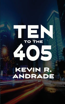 Cover Image for Ten to the 405 -- Kevin R. Andrade, Paperback