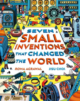 Cover Image for Seven Small Inventions That Changed the World -- Roma Agrawal, Hardcover