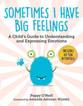 Cover Image for Sometimes I Have Big Feelings: A Child's Guide to Understanding and Expressing Emotions -- Poppy O'Neill, Paperback