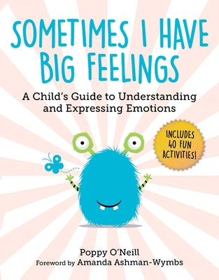 Cover Image for Sometimes I Have Big Feelings: A Child's Guide to Understanding and Expressing Emotions -- Poppy O'Neill, Paperback
