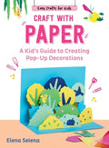 Cover Image for Craft with Paper: A Kid's Guide to Creating Pop-Up Decorations -- Elena Selena, Hardcover