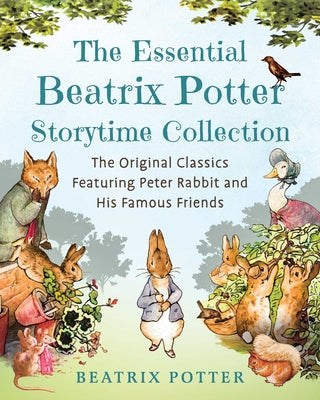 Cover Image for The Essential Beatrix Potter Storytime Collection: The Original Classics Featuring Peter Rabbit and His Famous Friends -- Beatrix Potter, Hardcover